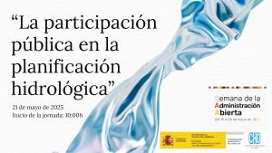 La CHD organiza una Jornada sobre el proceso  de participación en los planes hidrológicos en  la Semana de la Administración Abierta