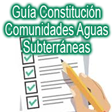 Guía Constitución Comunidades Aguas Subterráneas